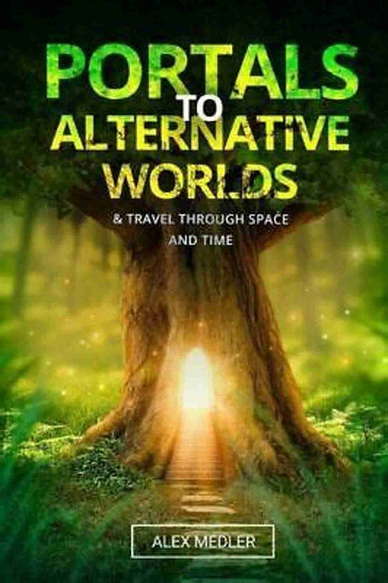 Portals to Alternative Worlds and Travel Through Space and Time