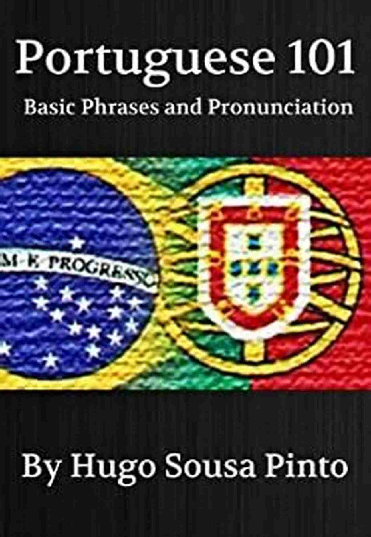 Portuguese 101 Basic Phrases And Pronunciation Portuguese 101 (Basic Phrases And Pronunciation)