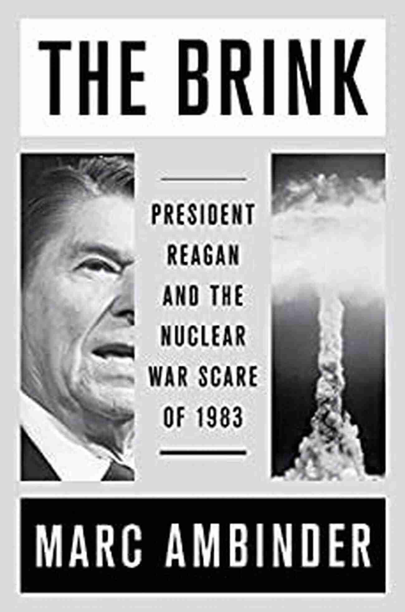 President Reagan And The Nuclear War Scare Of 1983 The Brink: President Reagan And The Nuclear War Scare Of 1983