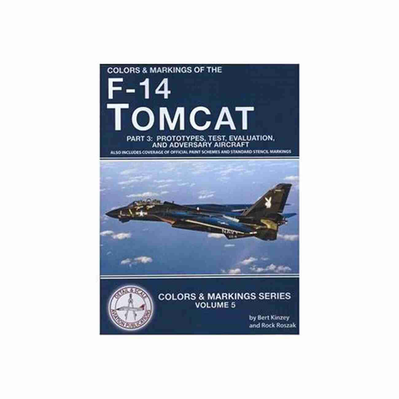 Prototypes Test Evaluation And Adversary Aircraft Colors Markings Colors Markings Of The F 14 Tomcat: Part 3: Prototypes Test Evaluation And Adversary Aircraft (Colors Markings 5)