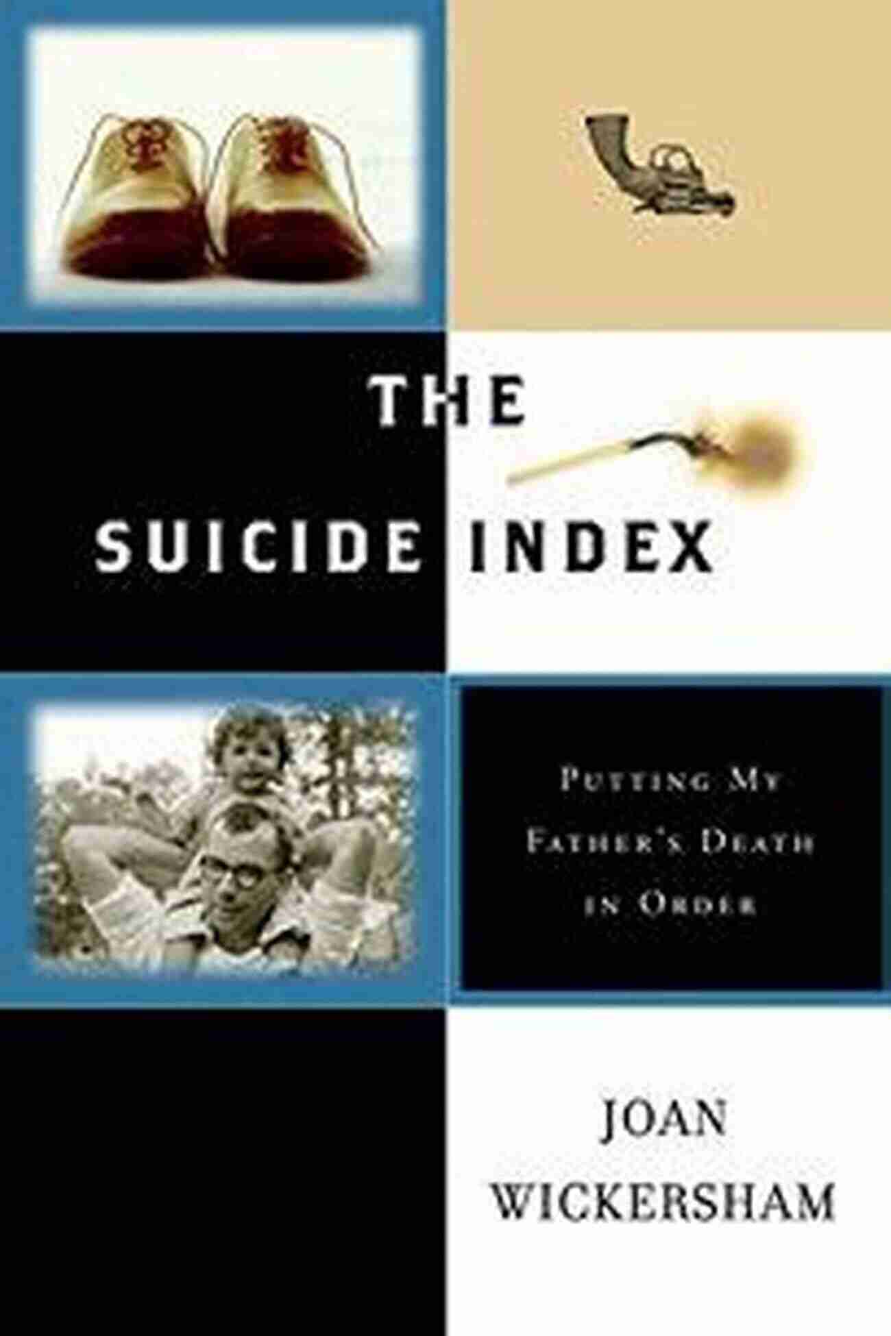 Putting My Father Death In Order A Life Altering Journey The Suicide Index: Putting My Father S Death In Order