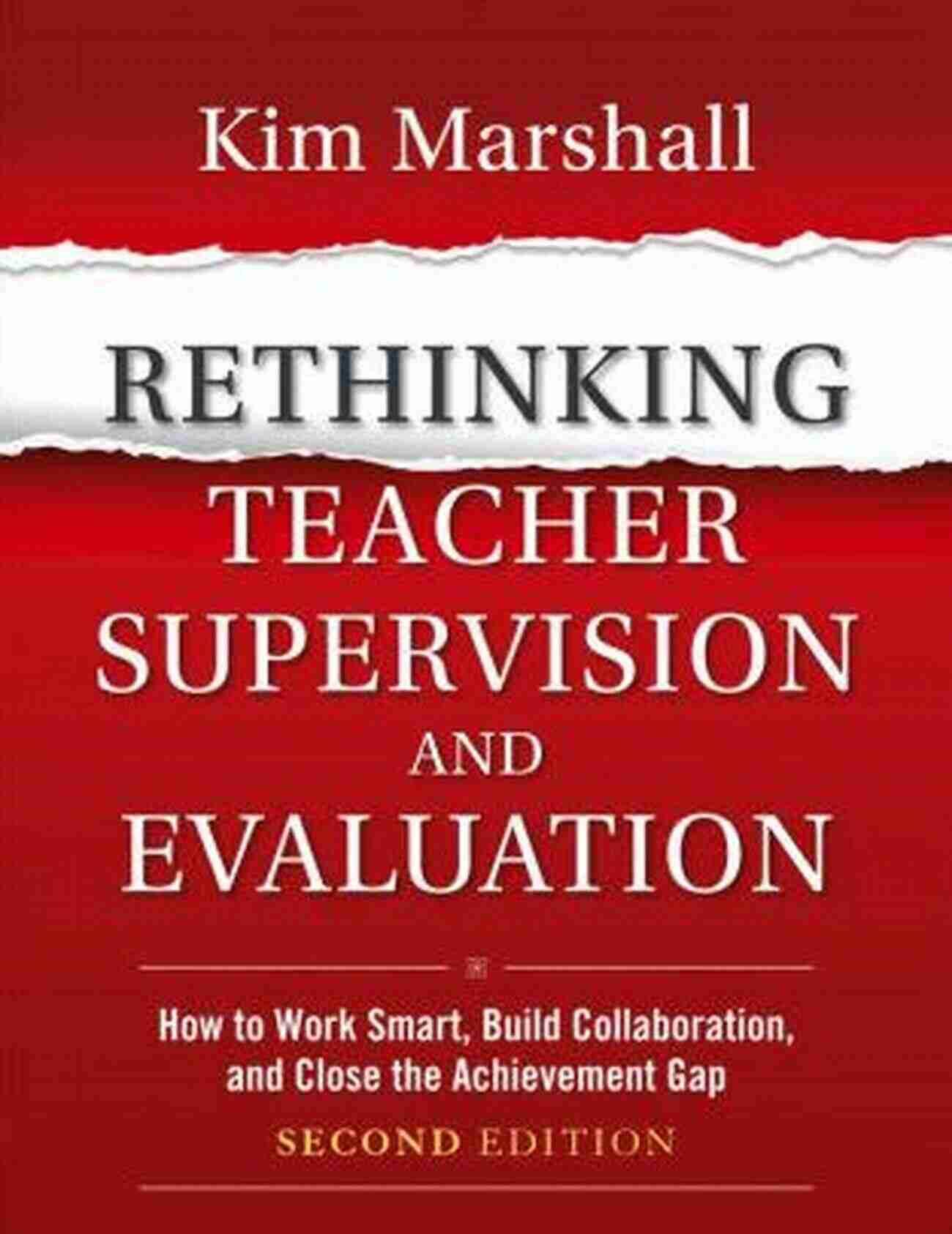 Rethinking Teacher Supervision And Evaluation: A Paradigm Shift In Education Rethinking Teacher Supervision And Evaluation: How To Work Smart Build Collaboration And Close The Achievement Gap