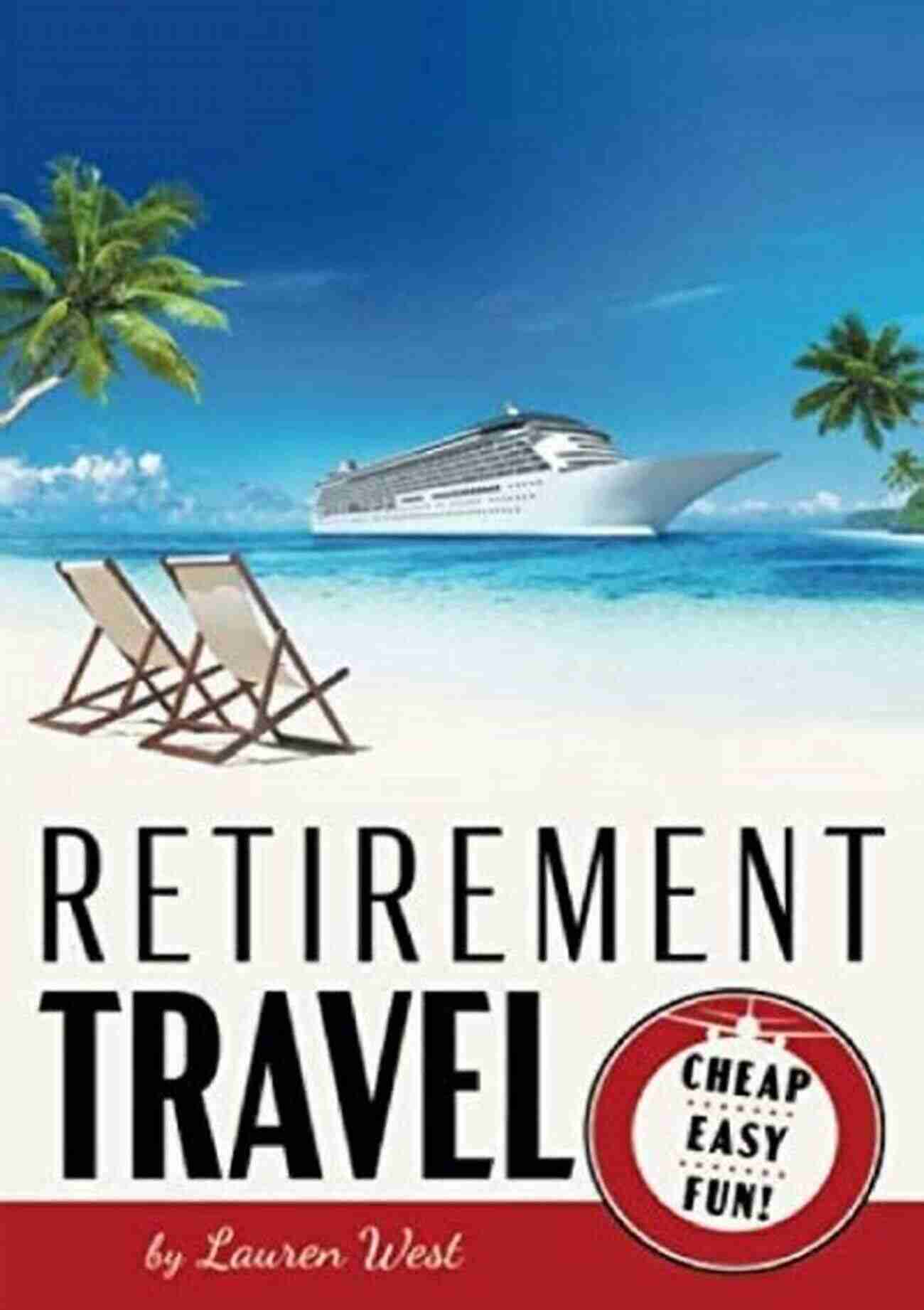 Retirement Travel Cheap Easy Fun Retirement Travel: Cheap Easy Fun