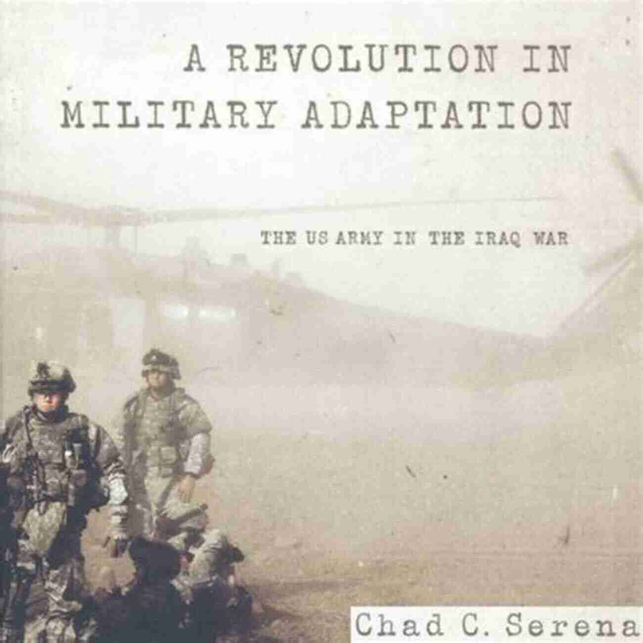 Revolution In Military Adaptation A Revolution In Military Adaptation: The US Army In The Iraq War