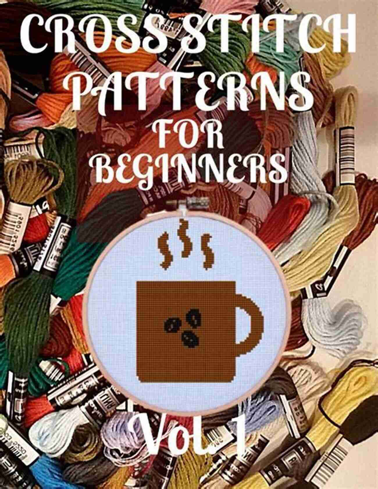 Simple 24 Designs For Amateurs Beautiful Awesome Samplers Perfect Gift For Teens Cross Stitch Patterns For Beginners Vol 1 : Simple 24 Designs For Amateurs/Beautiful Awsome Samplers/Perfect Gift For Teens Adults And Seniors