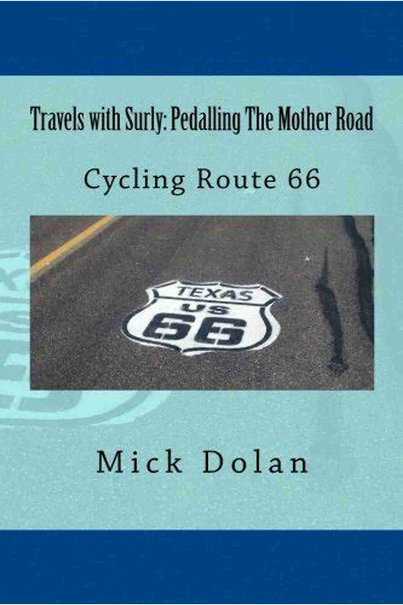 Solo Unsupported Cycle Of Route 66 Travels With Surly: Pedalling The Mother Road: Solo Unsupported Cycle Of Route 66