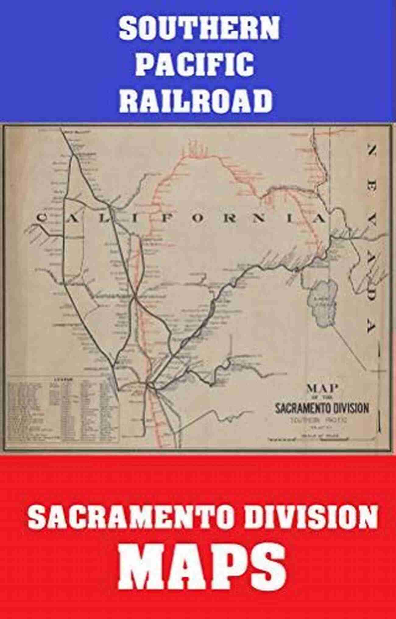 Southern Pacific RR Map Book Sacramento Division Rediscover The Historic Route SOUTHERN PACIFIC RR MAP BOOK: SACRAMENTO DIVISION