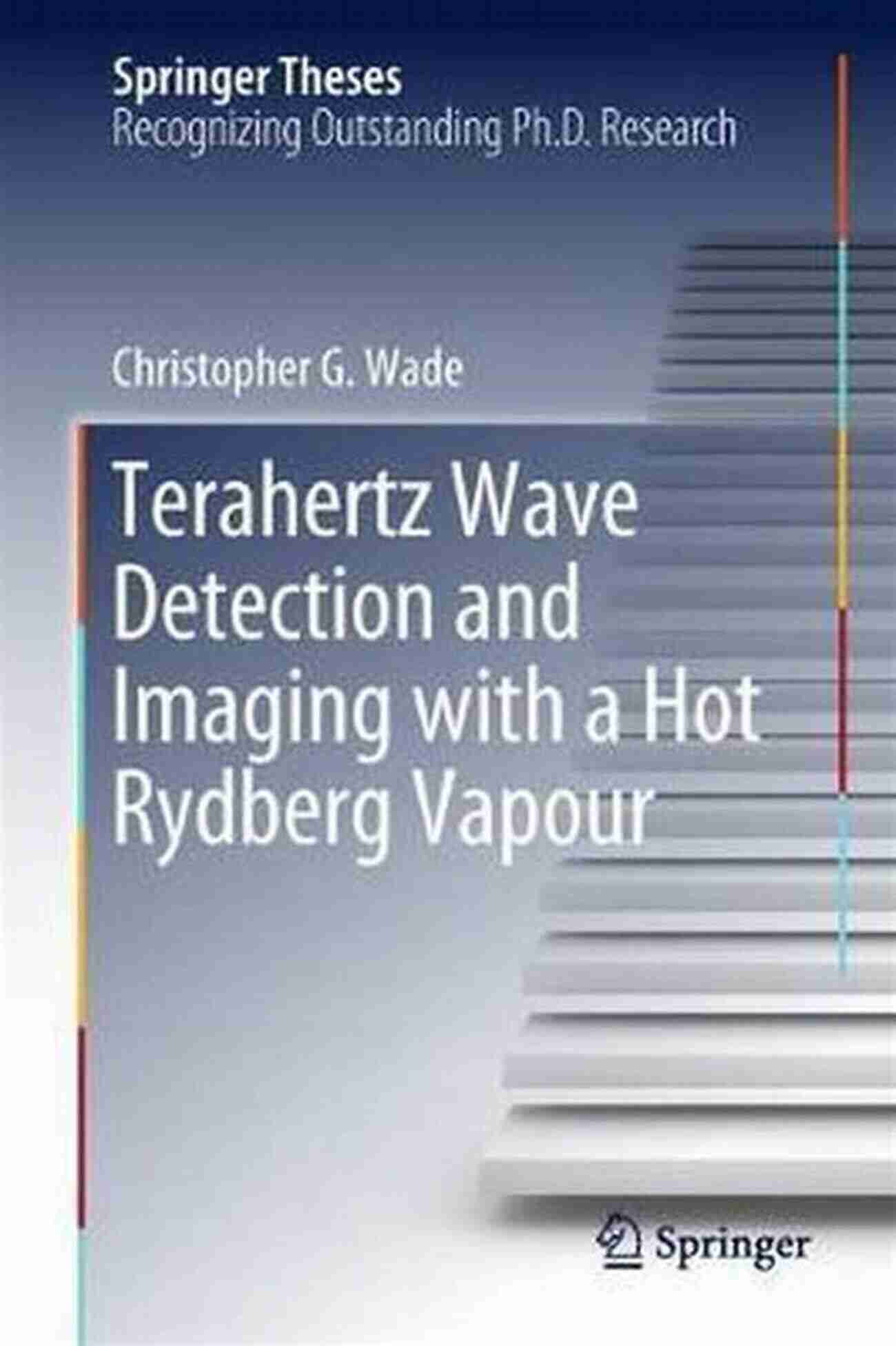 Terahertz Wave Detection And Imaging With Hot Rydberg Vapour Terahertz Wave Detection And Imaging With A Hot Rydberg Vapour (Springer Theses)