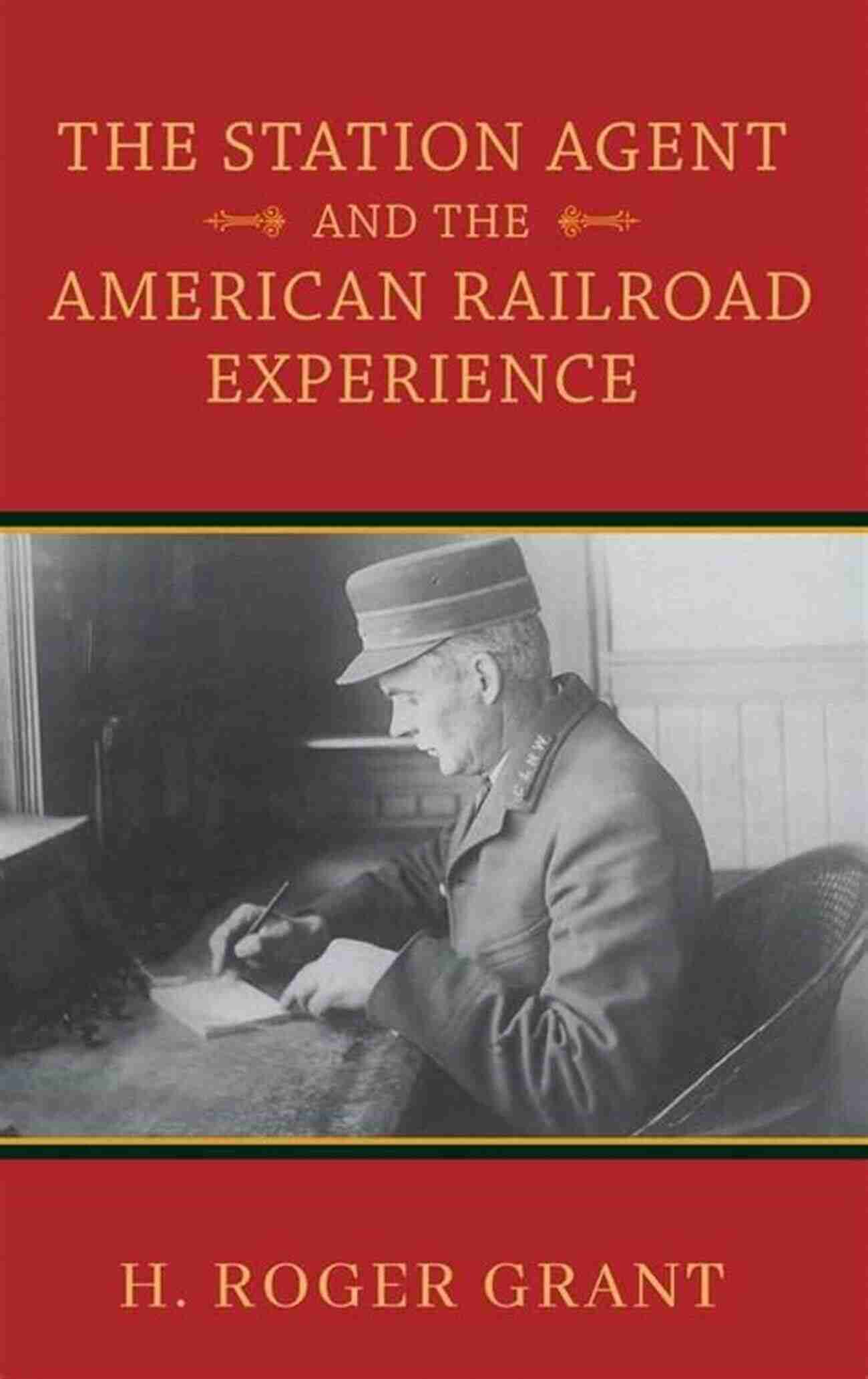 The American Railroad Experience The Station Agent And The American Railroad Experience (Railroads Past And Present)