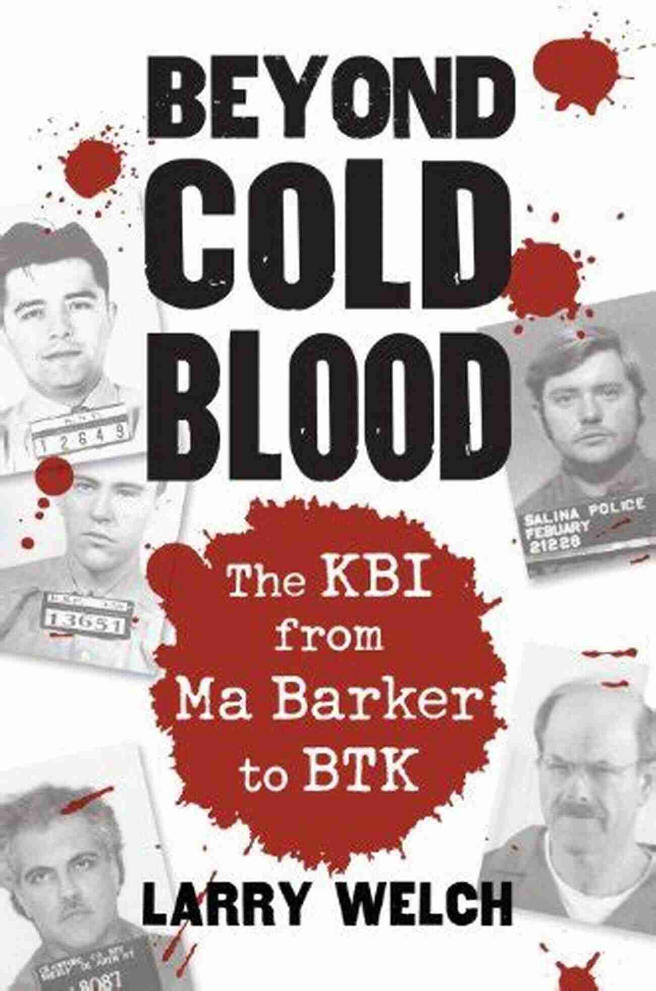 The BTK Killer Beyond Cold Blood: The KBI From Ma Barker To BTK