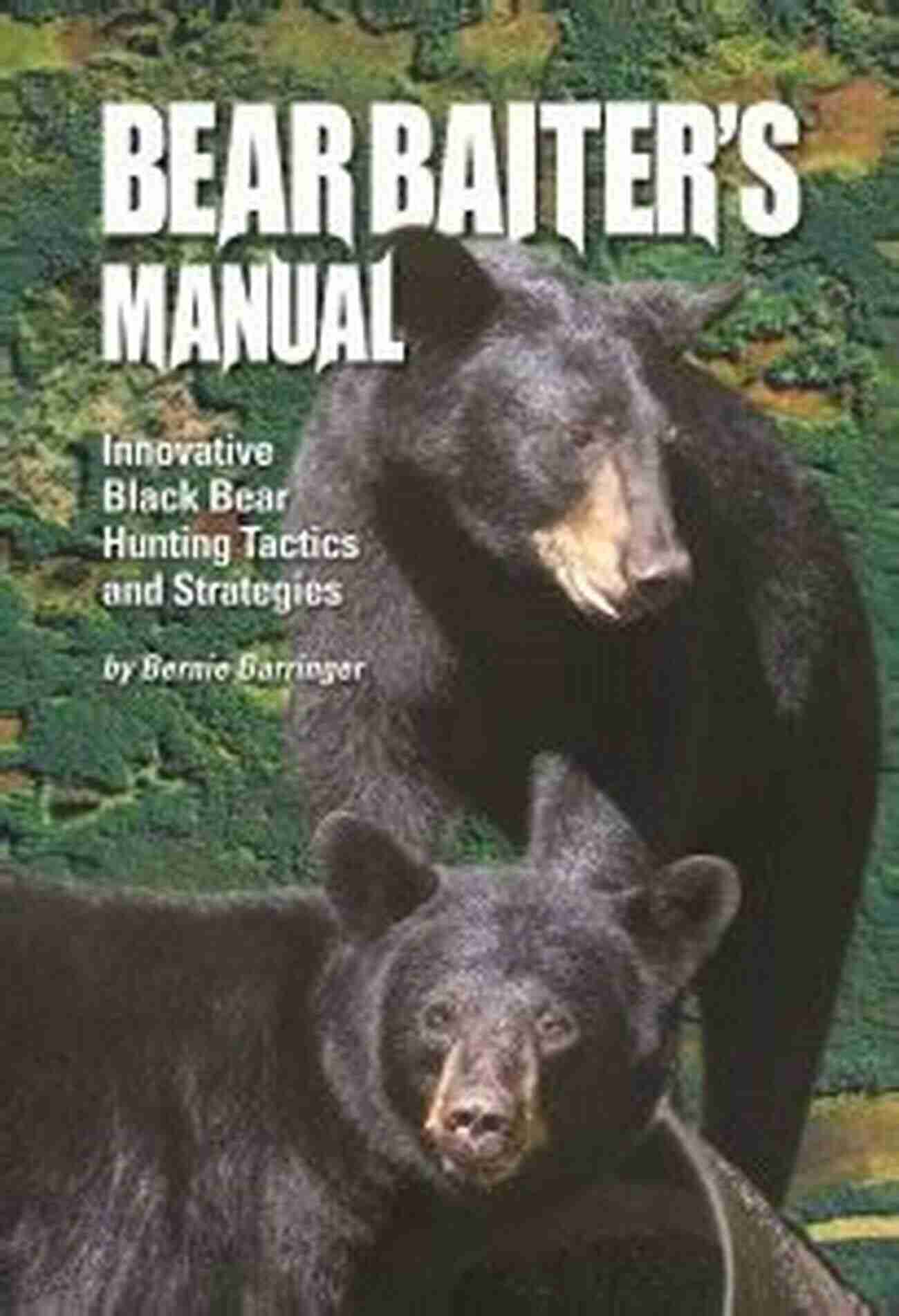 The Bear Baiter Manual Cover The Bear Baiter S Manual: Innovative Strategies For The Bear Hunter