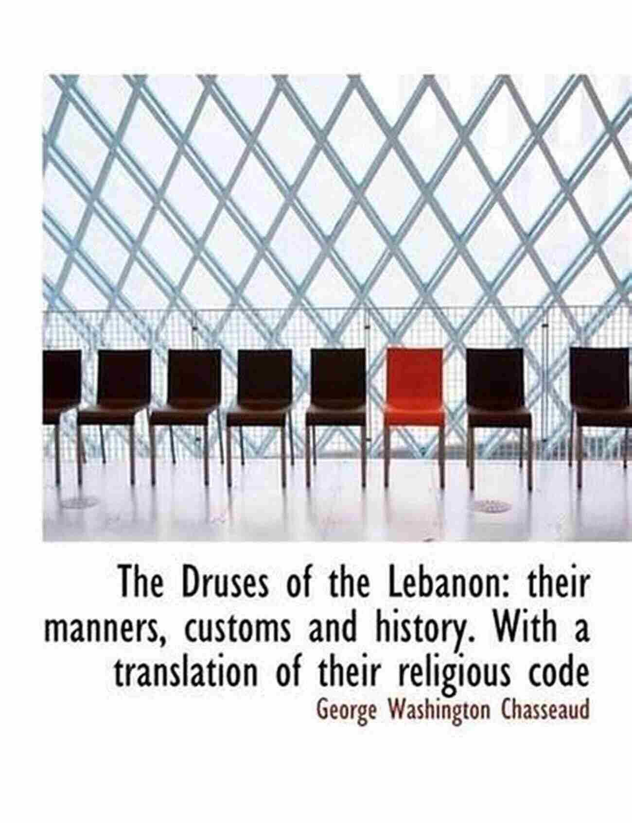 The Druses Of The Lebanon The Druses Of The Lebanon: Their Manners Customs And History : With A Translation Of Their Religious Code