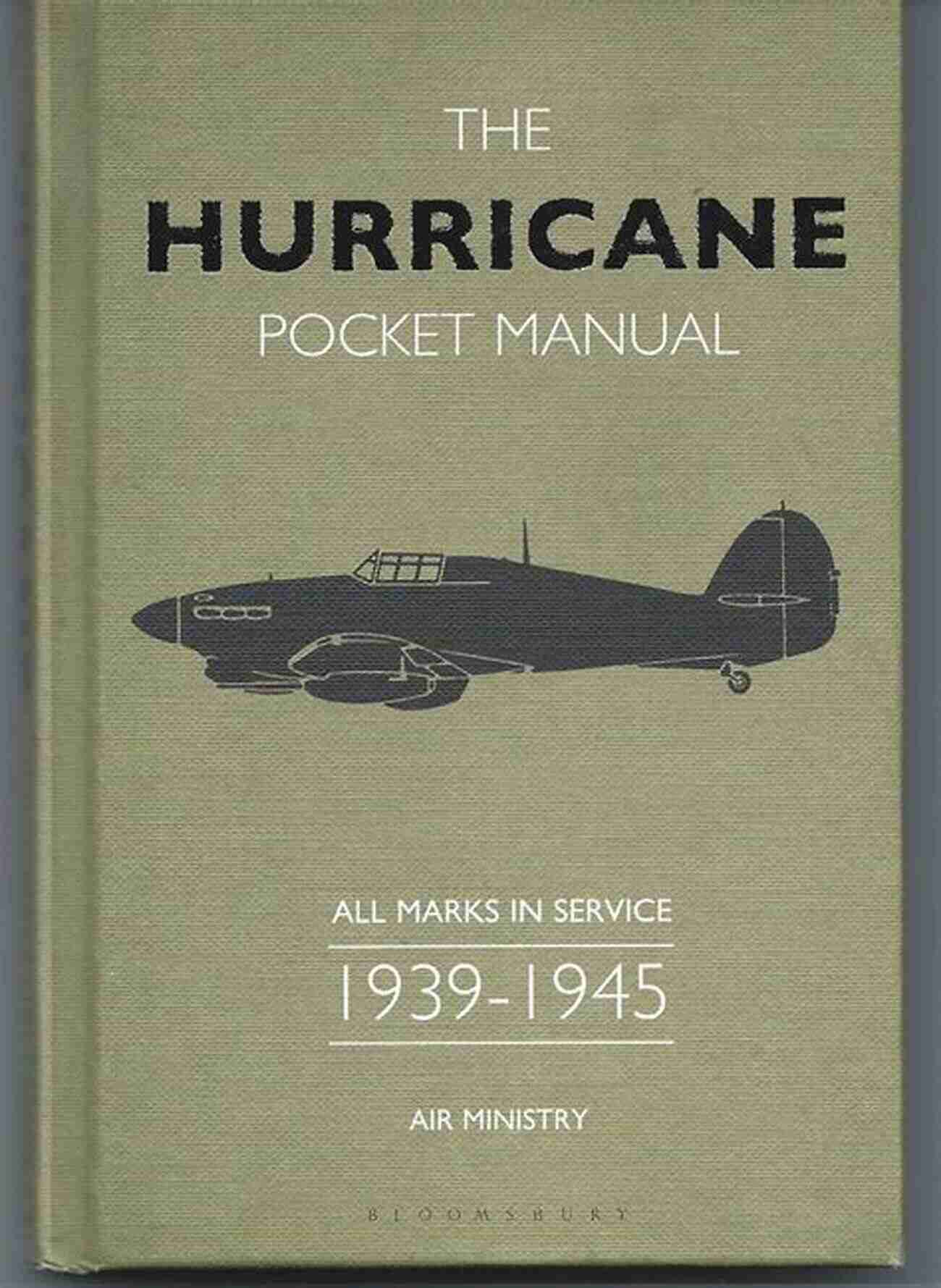 The Hurricane Pocket Manual Your Essential Guide To Surviving And Thriving In Storms The Hurricane Pocket Manual: All Marks In Service 1939 45 (Air Ministry)