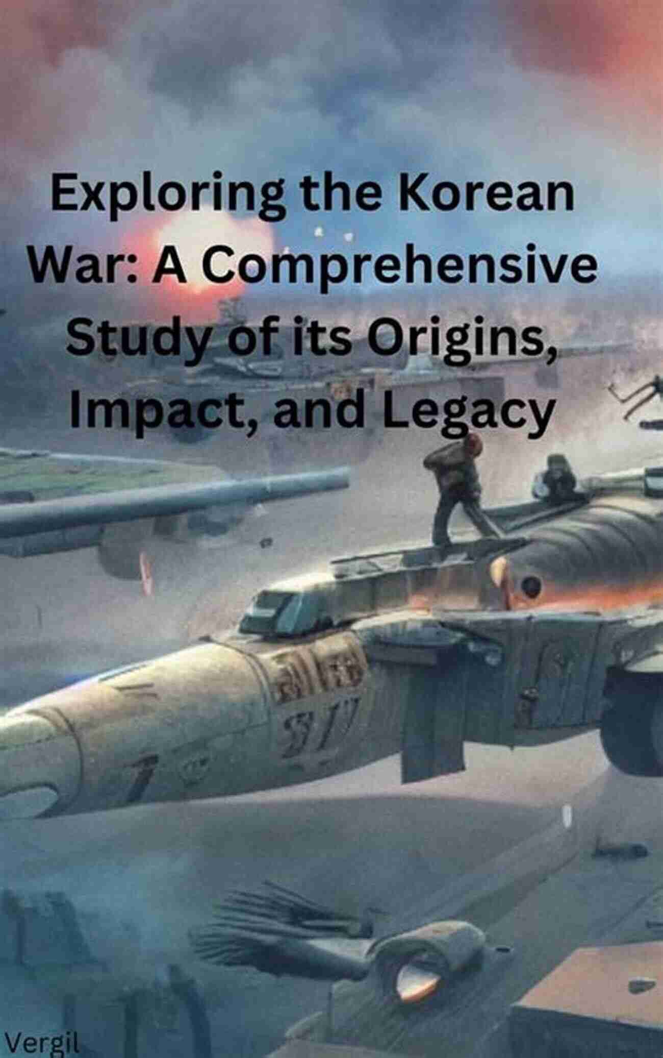 The Korean War At Sixty Exploring Its Origins, Battles, And Impact On The Korean Peninsula The Korean War At Sixty: New Approaches To The Study Of The Korean War