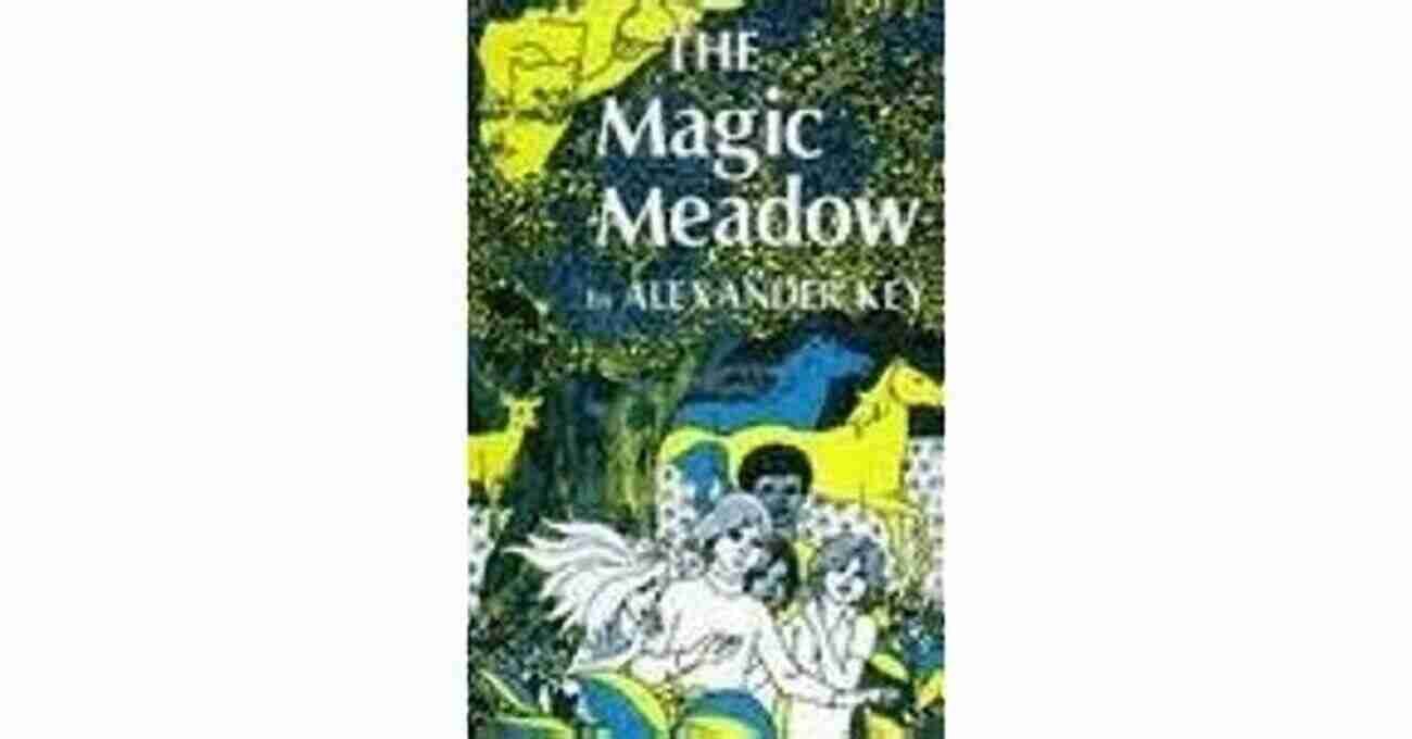 The Magic Meadow A Journey Into Alexander Key's World The Magic Meadow Alexander Key