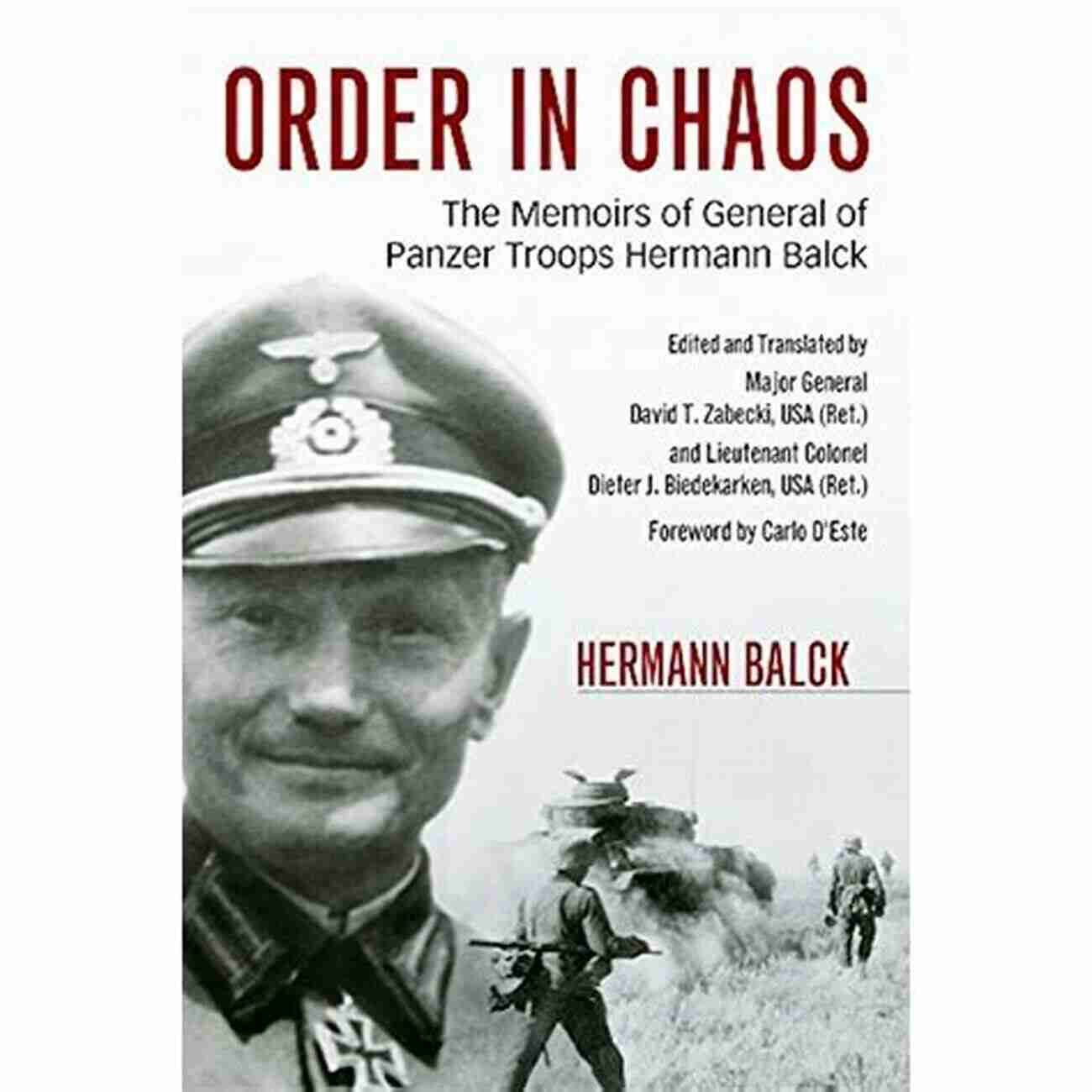 The Memoirs Of General Of Panzer Troops Hermann Balck Book Cover Order In Chaos: The Memoirs Of General Of Panzer Troops Hermann Balck (Foreign Military Studies)