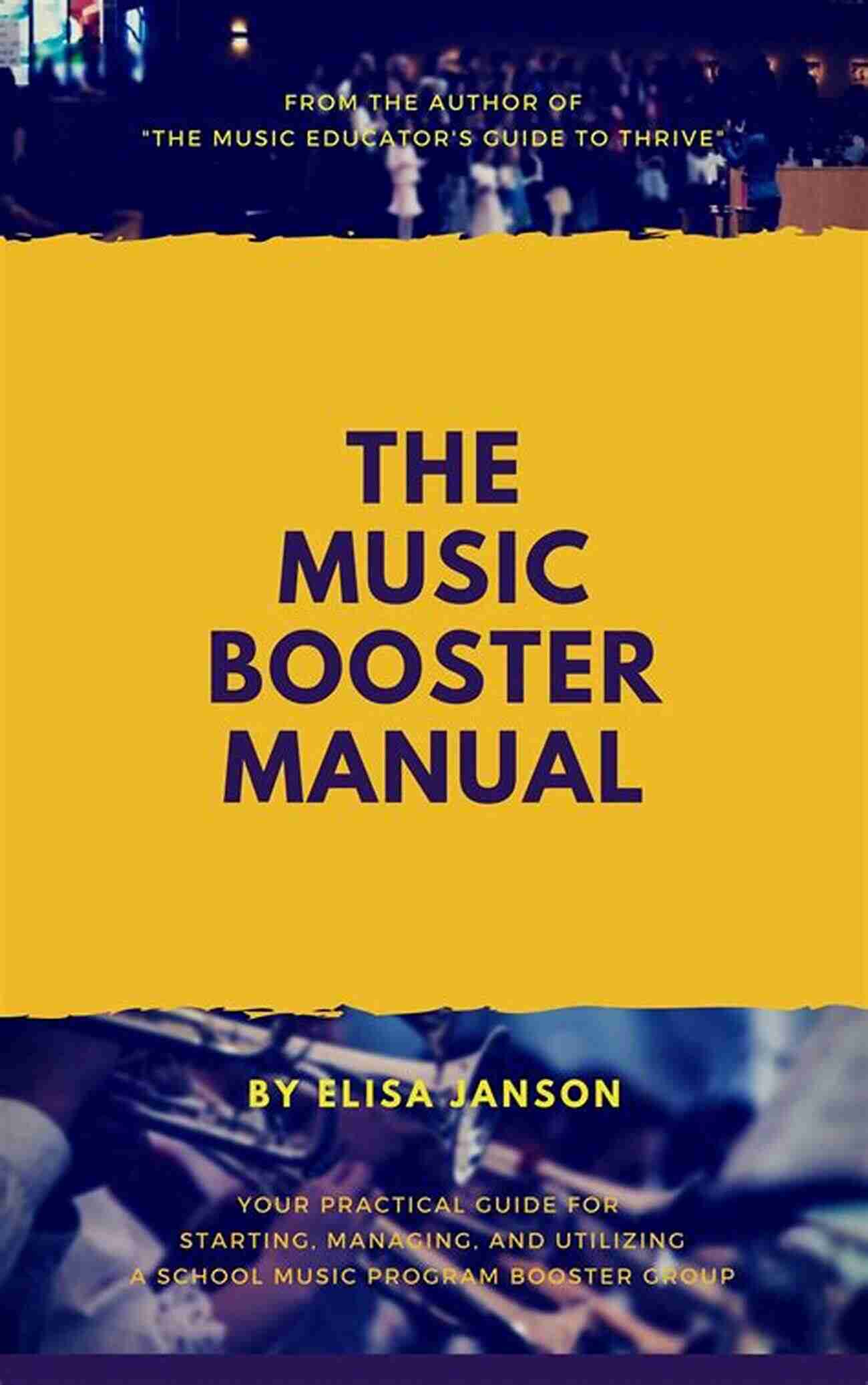 The Music Booster Manual Cover The Music Booster Manual: Your Step By Step Guide To Launching A Music Booster Group In Your School