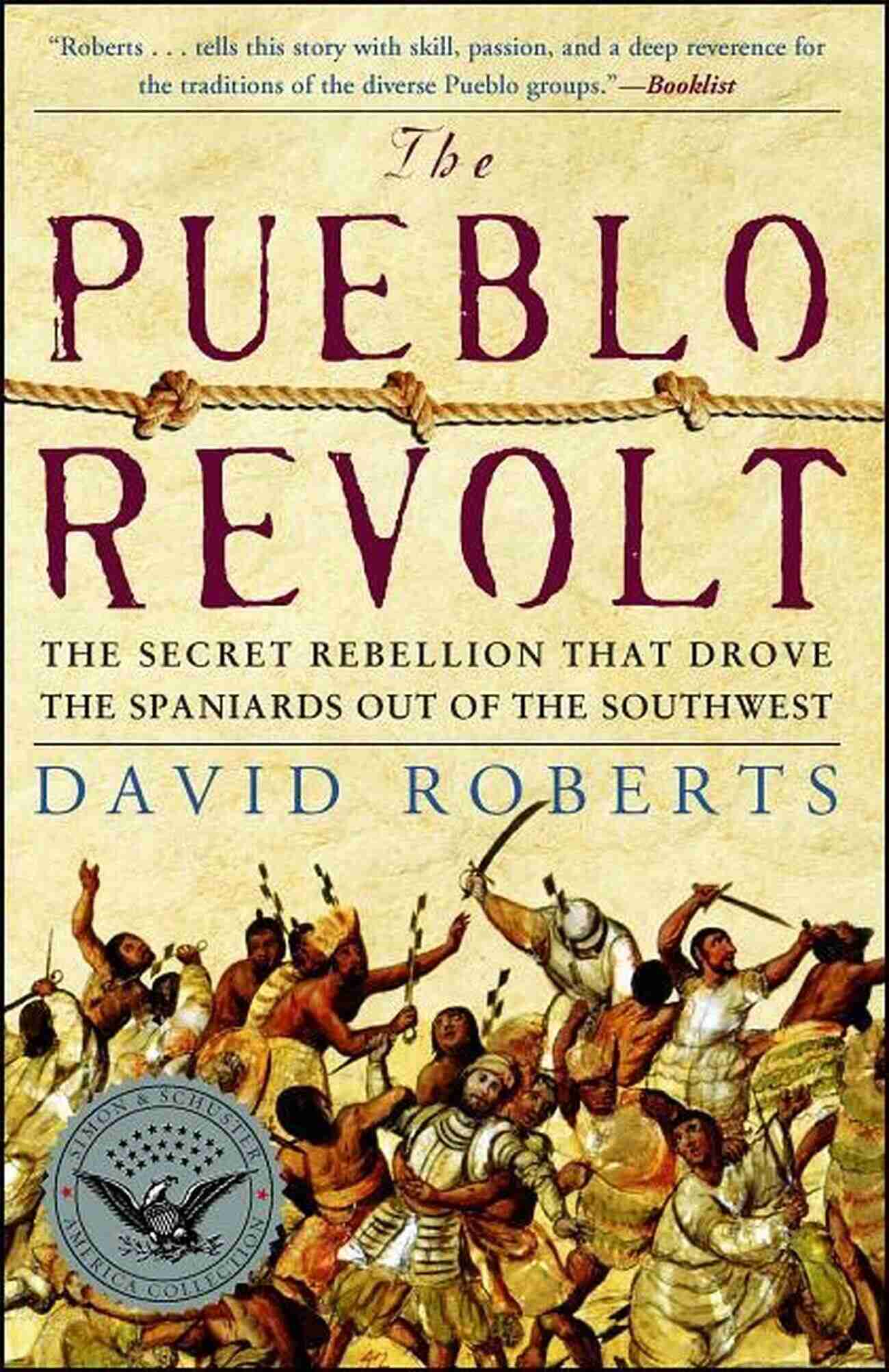 The Secret Rebellion That Drove The Spaniards Out Of The Southwest The Pueblo Revolt: The Secret Rebellion That Drove The Spaniards Out Of The Southwest