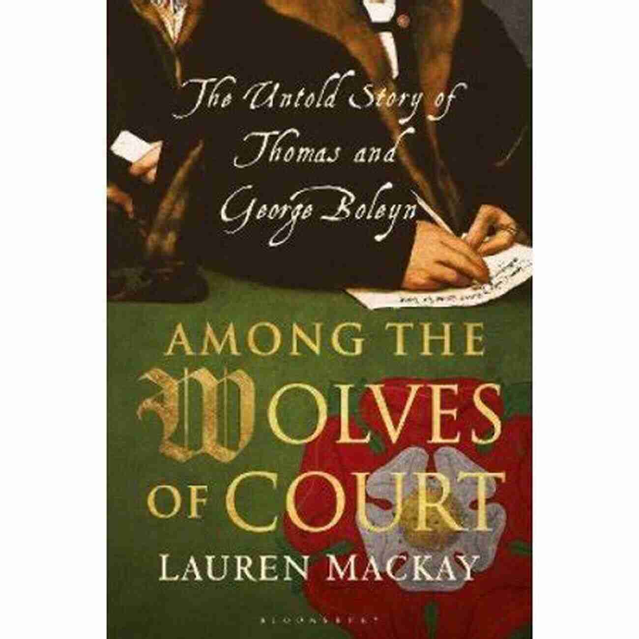 The Untold Story Of Thomas And George Boleyn Among The Wolves Of Court: The Untold Story Of Thomas And George Boleyn