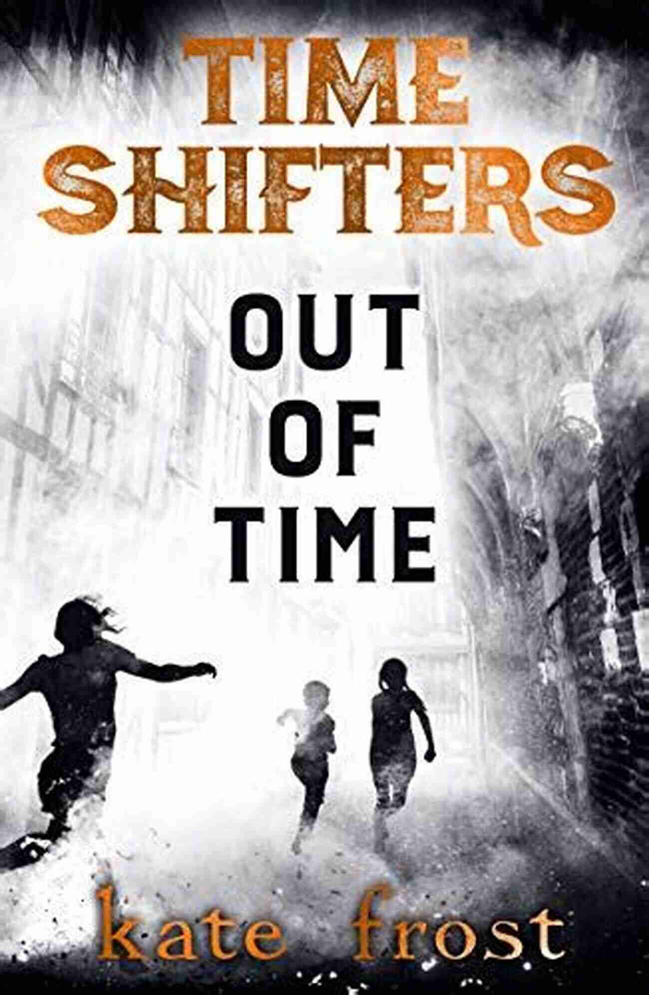 Time Shifters Out Of Time A Group Of Mysterious Individuals Traversing Through Time On A Quest To Save Humanity From An Unknown Threat. Time Shifters: Out Of Time: (Time Shifters 3)