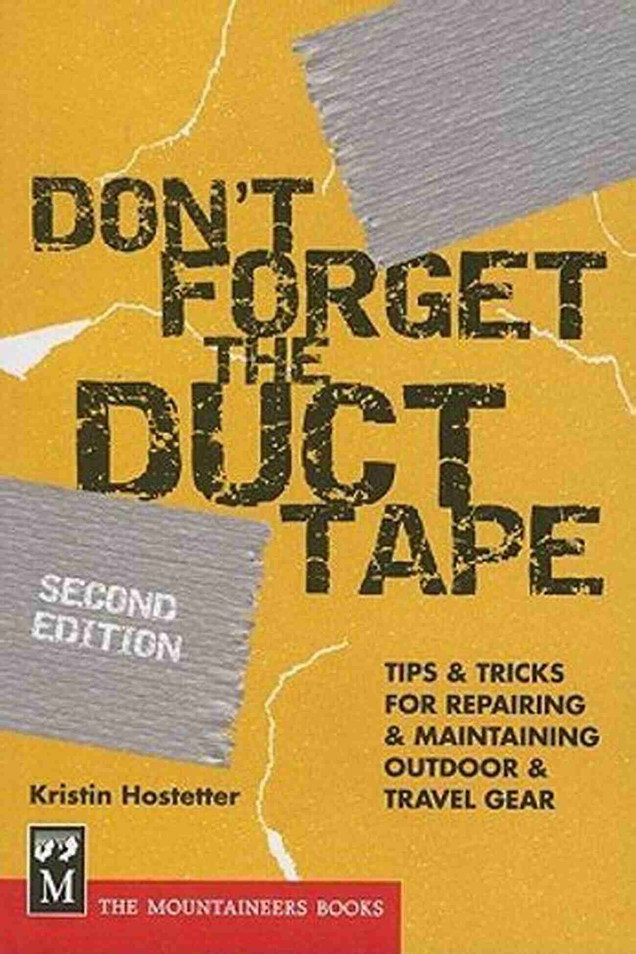 Tips And Tricks For Repairing And Maintaining Outdoor Travel Gear In The Don Series Don T Forget The Duct Tape: Tips Tricks For Repairing Maintaining Outdoor Travel Gear (Don T Series)