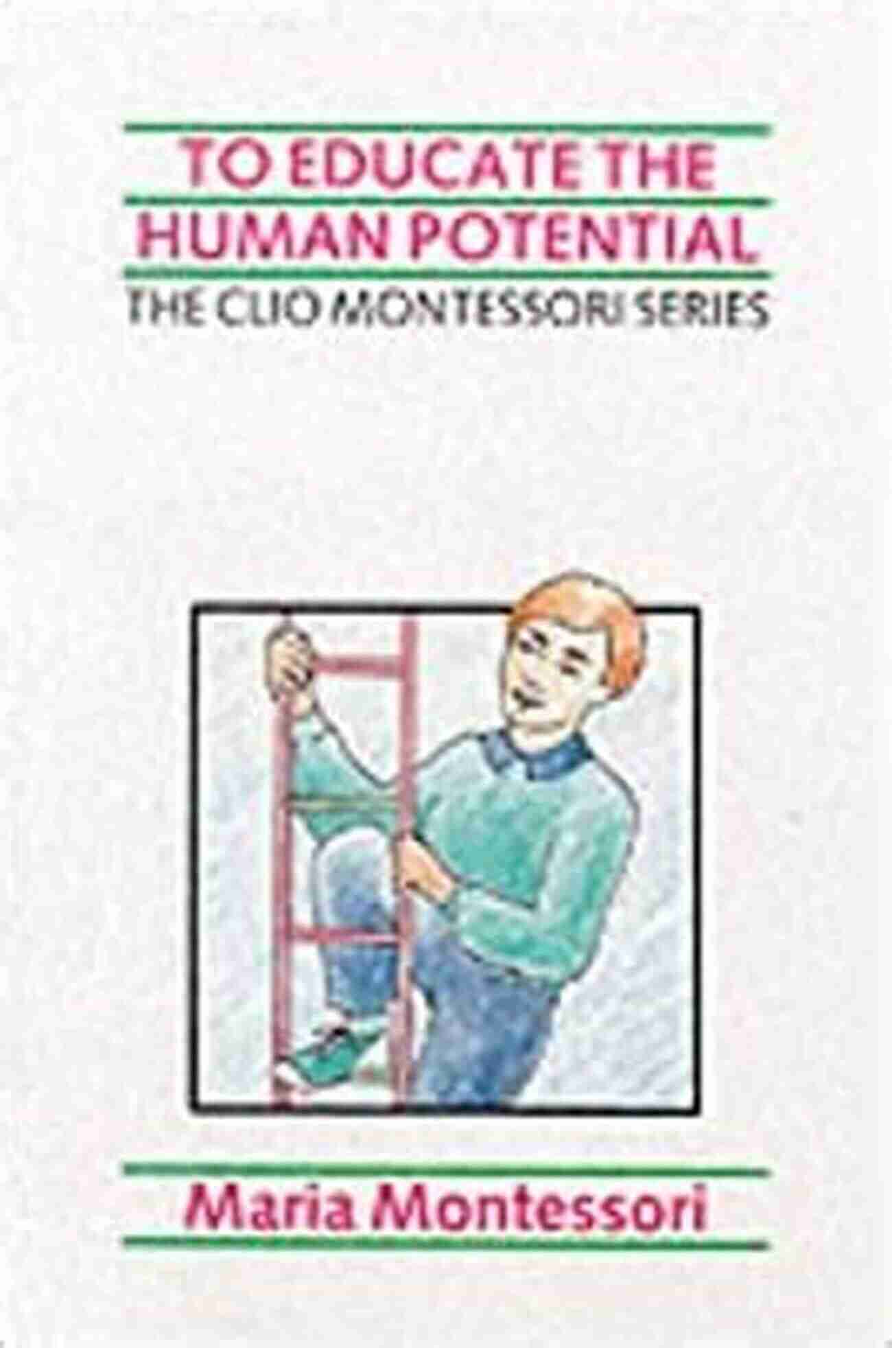 To Educate The Human Potential Montessori To Educate The Human Potential (Montessori 6)