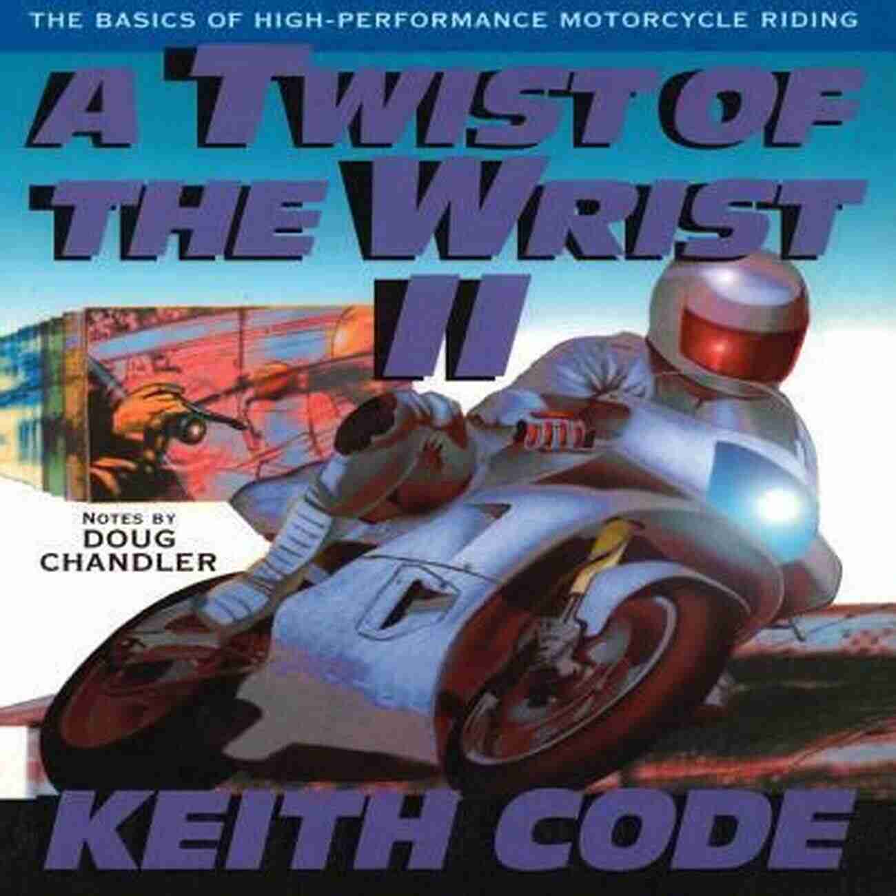 Twist Of The Wrist A Twist Of The Wrist: The Motorcycle Road Racers Handbook