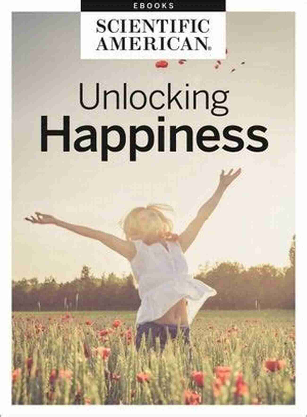 Unlocking Happiness For Success The Combination To Your Success And Happiness: Read In 15 Minutes