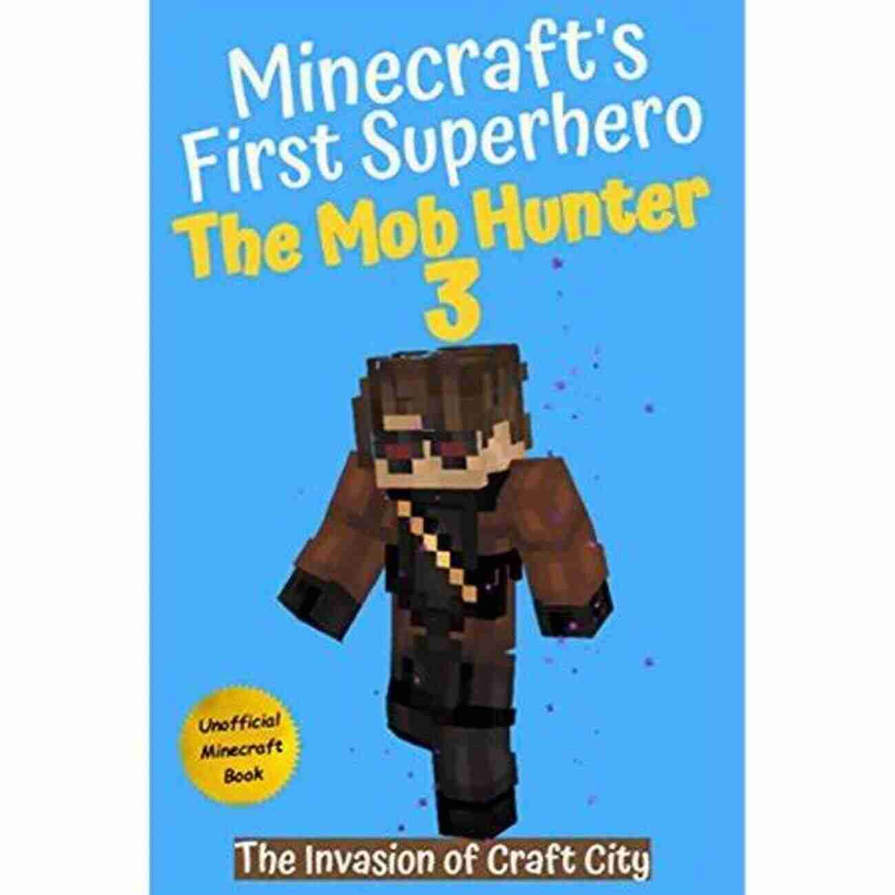 Unofficial Minecraft Superhero Series The Mob Hunter Minecraft The Mob Hunter: The Hunt Begins (Unofficial Minecraft Superhero Series) (The Mob Hunter (Minecraft S First Superhero) 1)