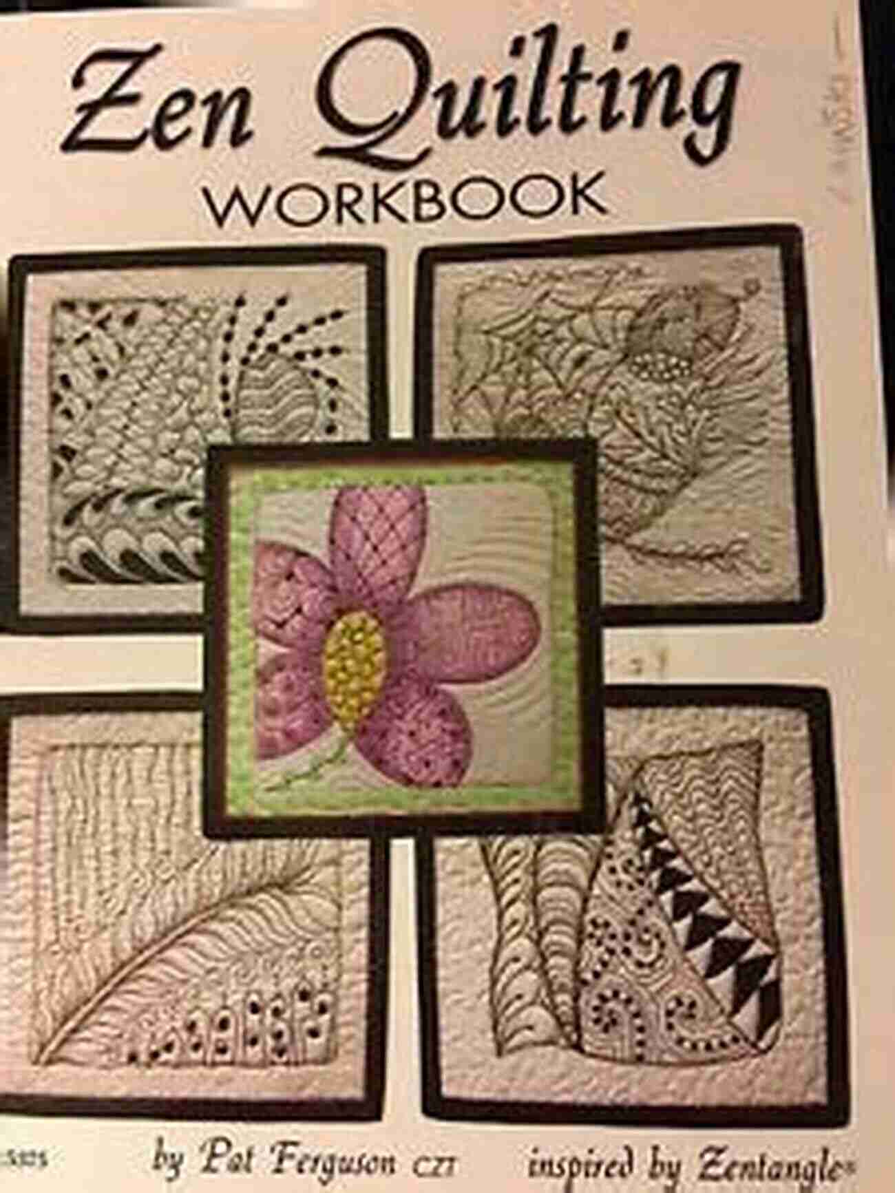 Zen Quilting Workbook Inspired By Zentangle Zen Quilting Workbook: Inspired By Zentangle