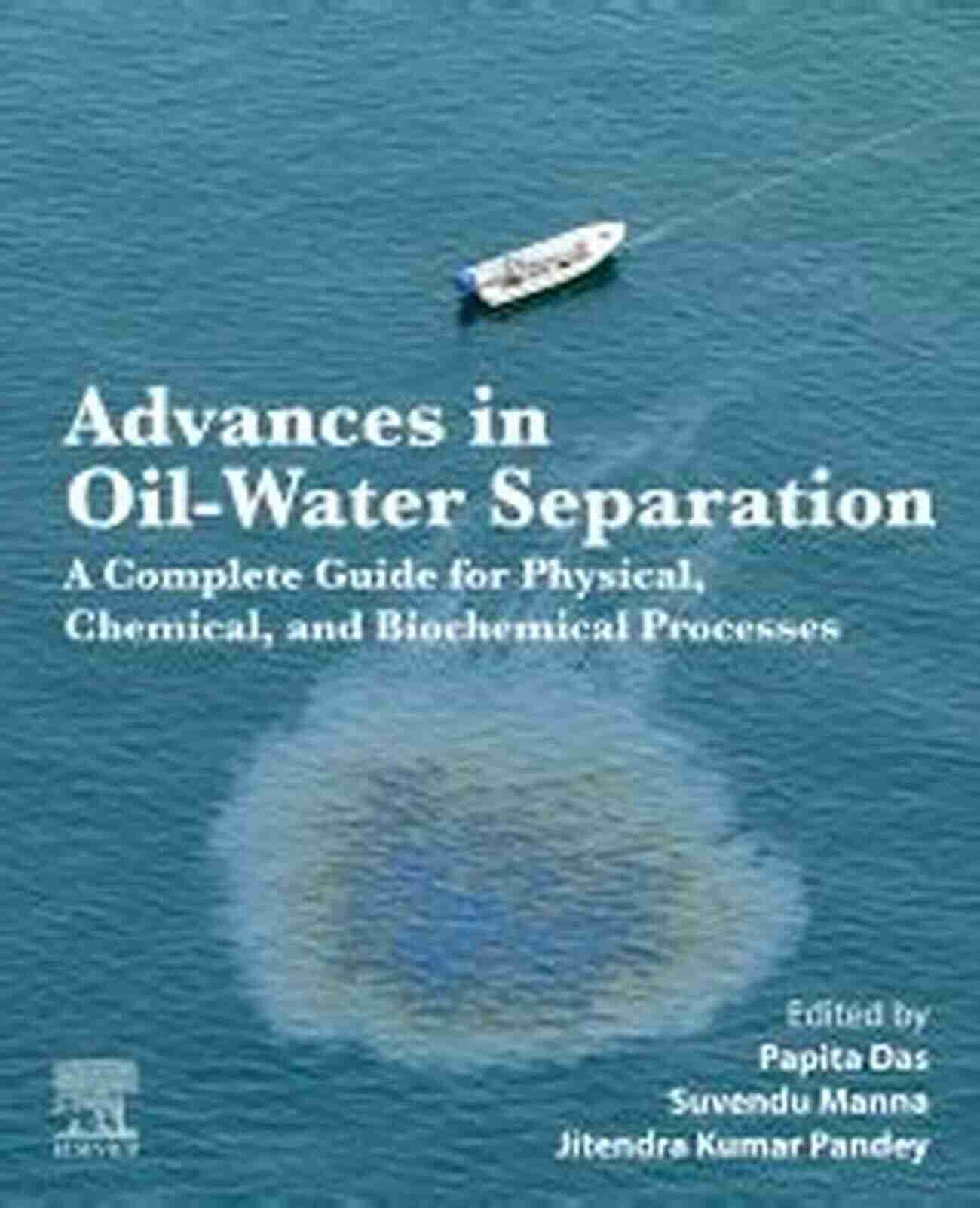 Advances In Oil Water Separation Advances In Oil Water Separation: A Complete Guide For Physical Chemical And Biochemical Processes