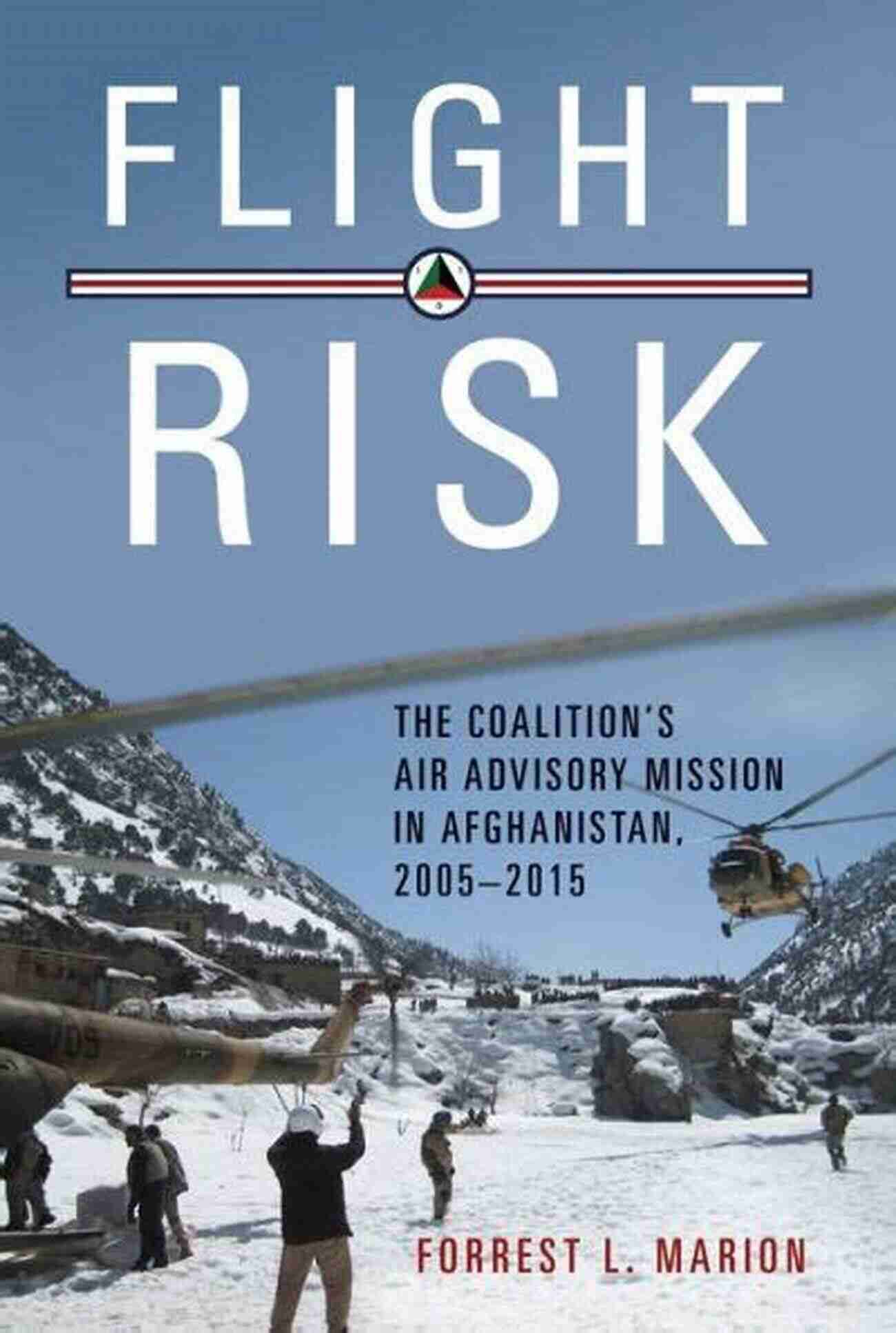 Coalition Air Advisory Mission In Afghanistan 2005 2015 Flight Risk: The Coalition S Air Advisory Mission In Afghanistan 2005 2015 (History Of Military Aviation)