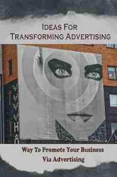 Ideas For Transforming Advertising: Way To Promote Your Business Via Advertising