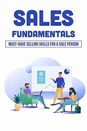 Sales Fundamentals: Must Have Selling Skills For A Sale Person: Fundamentals Of Sales Management