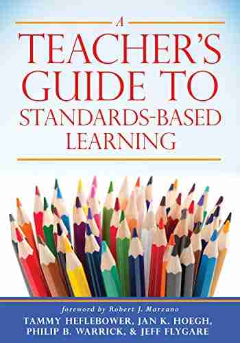 A Teacher s Guide to Standards Based Learning: (An Instruction Manual for Adopting Standards Based Grading Curriculum and Feedback)