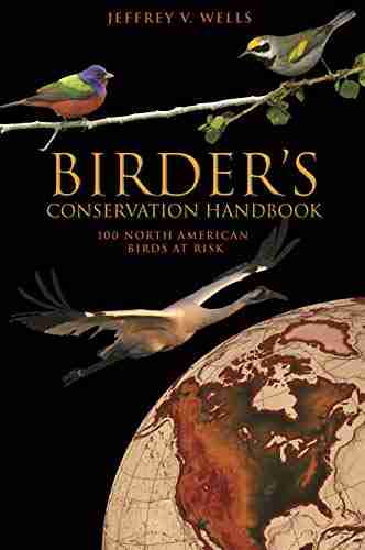 Birder s Conservation Handbook: 100 North American Birds at Risk