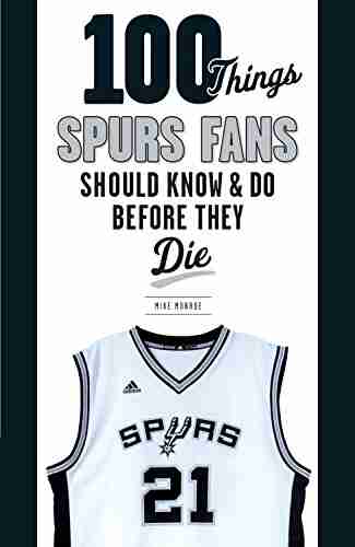 100 Things Spurs Fans Should Know And Do Before They Die (100 Things Fans Should Know)