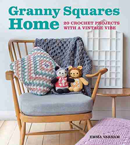 Granny Squares Home: 20 Crochet Projects With A Vintage Vibe