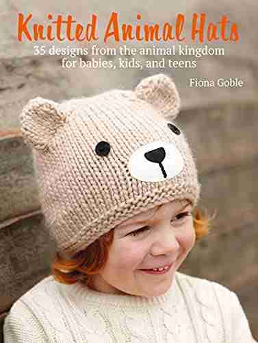 Knitted Animal Hats: 35 wild and wonderful hats for babies kids and the young at heart