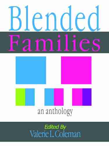 Blended Families An Anthology: Advice On How To Parent Your Stepchildren