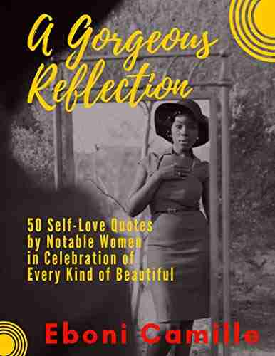 A Gorgeous Reflection: 50 Self Love Quotes By Notable Women In Celebration Of Every Kind Of Beautiful