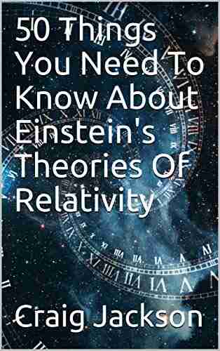 50 Things You Need To Know About Einstein s Theories Of Relativity (The 50 Things 4)