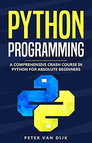 Python Programming: A Comprehensive Crash Course in Python Language for Absolute Beginners