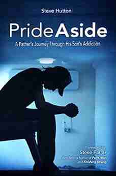 Pride Aside: A Father S Journey Through His Son S Addiction