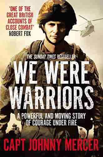 We Were Warriors: A Powerful And Moving Story Of Courage Under Fire