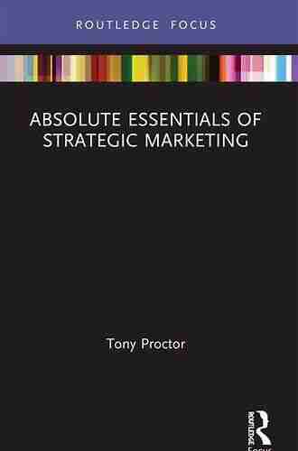 Absolute Essentials Of Strategic Marketing (Absolute Essentials Of Business And Economics)