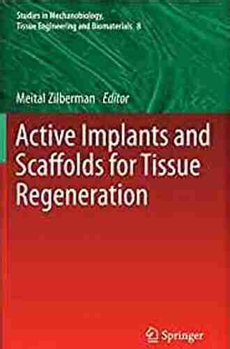 Active Implants And Scaffolds For Tissue Regeneration (Studies In Mechanobiology Tissue Engineering And Biomaterials 8)