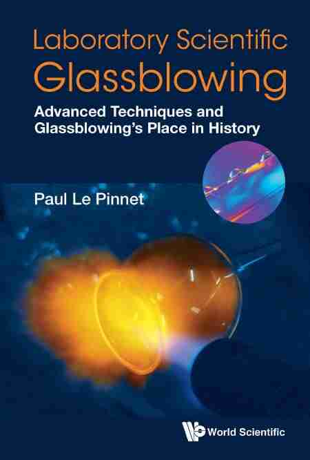 Laboratory Scientific Glassblowing: Advanced Techniques And Glassblowing S Place In History