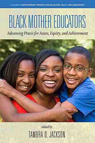 Black Mother Educators: Advancing Praxis for Access Equity and Achievement (Contemporary Perspectives on Access Equity and Achievement)