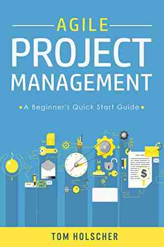 Agile Project Management A Beginner S Quick Start Guide To Mastering The Basics Of Agile Project Management (Software Development Scrum Agile Development )